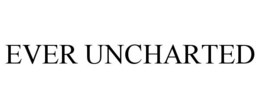 EVER UNCHARTED