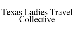 TEXAS LADIES TRAVEL COLLECTIVE