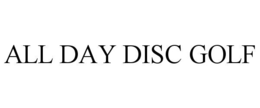 ALL DAY DISC GOLF