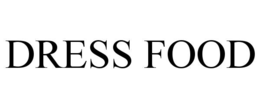 DRESS FOOD