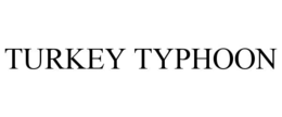 TURKEY TYPHOON