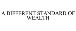 A DIFFERENT STANDARD OF WEALTH