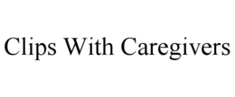 CLIPS WITH CAREGIVERS