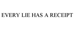 EVERY LIE HAS A RECEIPT