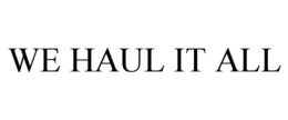 WE HAUL IT ALL