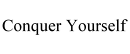 CONQUER YOURSELF