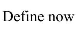 DEFINE NOW