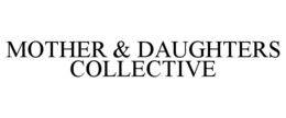 MOTHER & DAUGHTERS COLLECTIVE