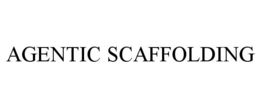 AGENTIC SCAFFOLDING