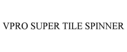 VPRO SUPER TILE SPINNER