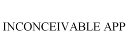 INCONCEIVABLE APP