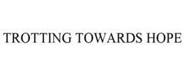 TROTTING TOWARDS HOPE