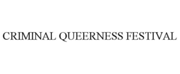 CRIMINAL QUEERNESS FESTIVAL