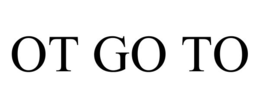 OT GO TO