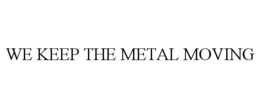 WE KEEP THE METAL MOVING